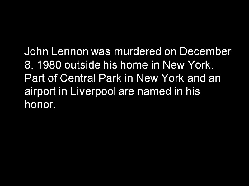 John Lennon was murdered on December 8, 1980 outside his home in New York.